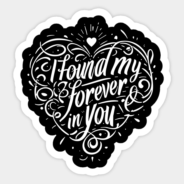 I Found my Forever in You Sticker by Francois Ringuette